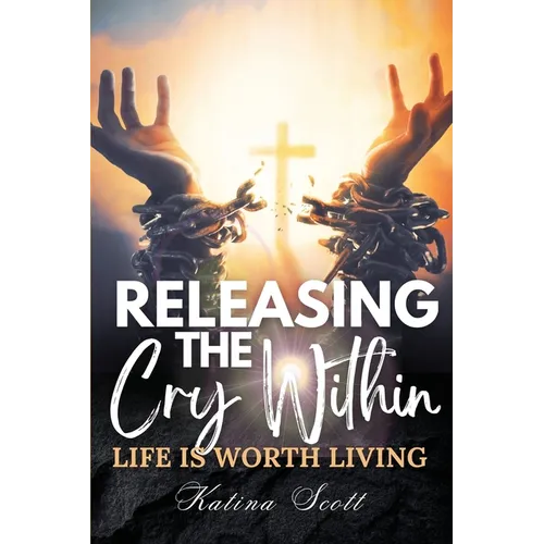 Releasing the Cry Within Life is Worth Living