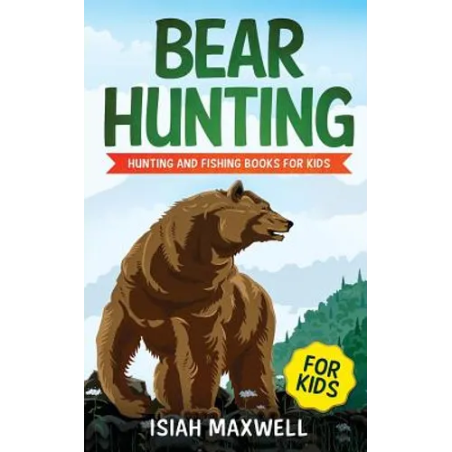 Bear Hunting for Kids: Hunting and Fishing Books for Kids