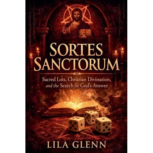 Sortes Sanctorum: Sacred Lots, Christian Divination, and the Search for God's Answer