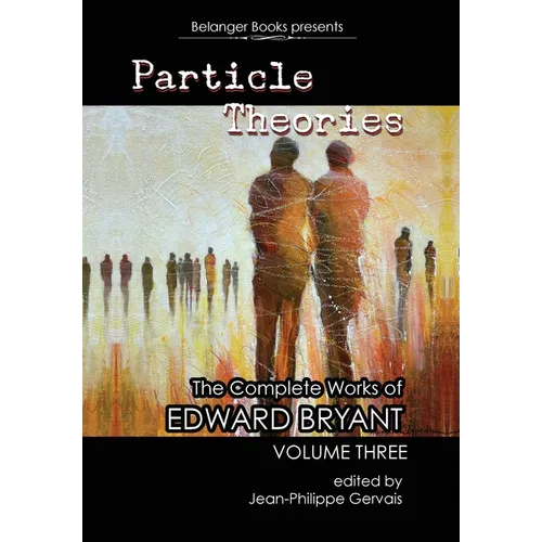 Particle Theories retail hardcover: The Complete Works of Edward Bryant volume 3