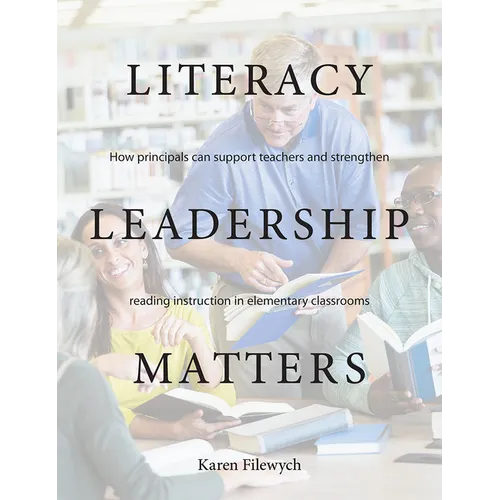 Literacy Leadership Matters: How Principals Can Support Teachers and Strengthen Reading Instruction in Elementary Classrooms