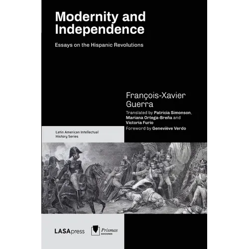 Modernity and Independence: Essays on the Hispanic Revolutions