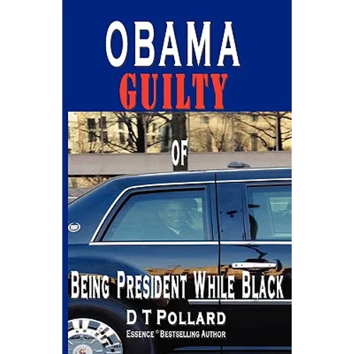OBAMA GUILTY of BEING PRESIDENT WHILE BLACK