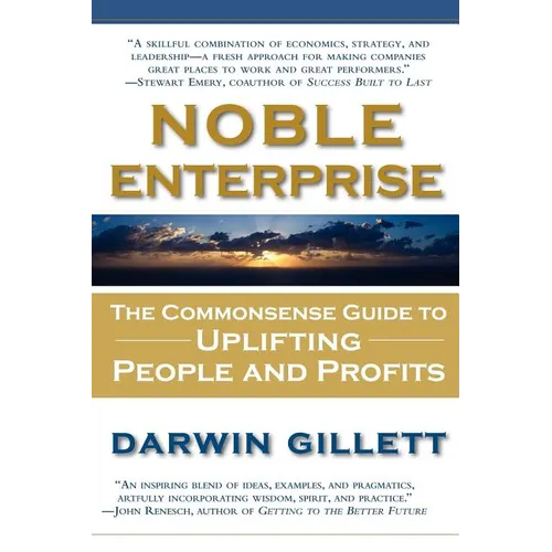 Noble Enterprise: The Commonsense Guide to Uplifting People and Profits