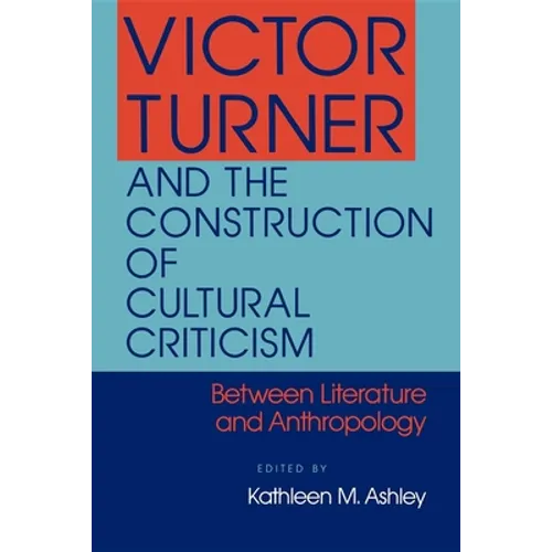 Victor Turner and the Construction of Cultural Criticism
