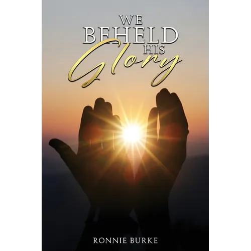 We Beheld His Glory