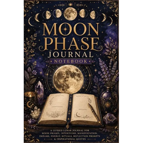 Moon Phase Journal Notebook: A Guided Lunar Journal for Moon Phases, Intentions, Manifestation, Dreams, Energy, Rituals, Reflection Prompts & Inspirat