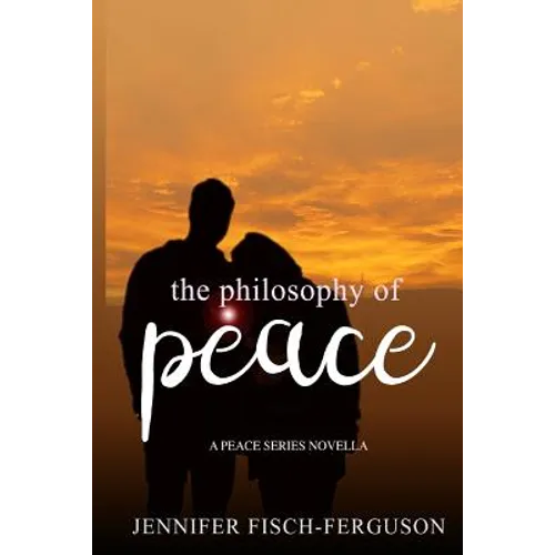 The Philosophy of Peace: A Peace Novella