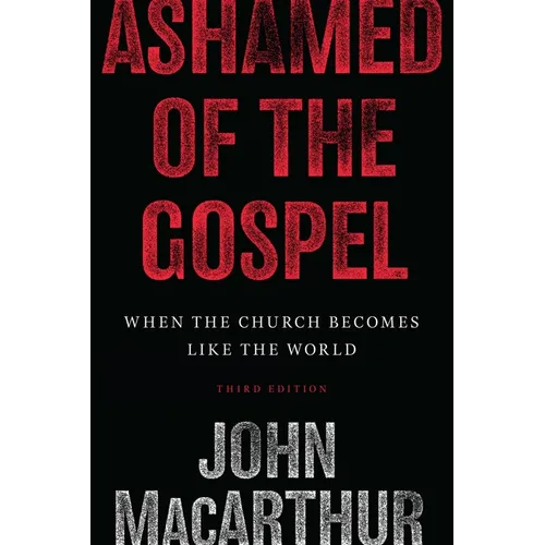 Ashamed of the Gospel: When the Church Becomes Like the World (3rd Edition) - Paperback