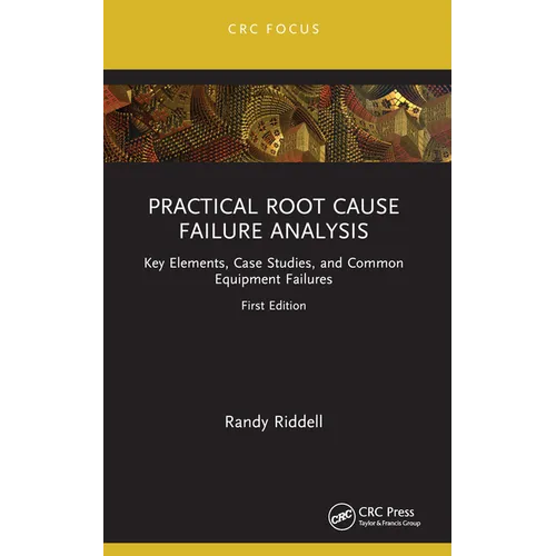 Practical Root Cause Failure Analysis: Key Elements, Case Studies, and Common Equipment Failures