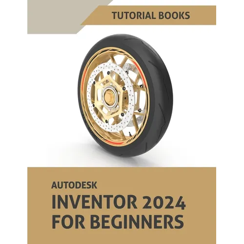 Autodesk Inventor 2024 For Beginners: (Colored)