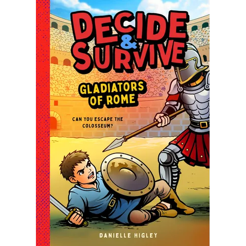Decide & Survive: Gladiators: Can You Survive the Colosseum?