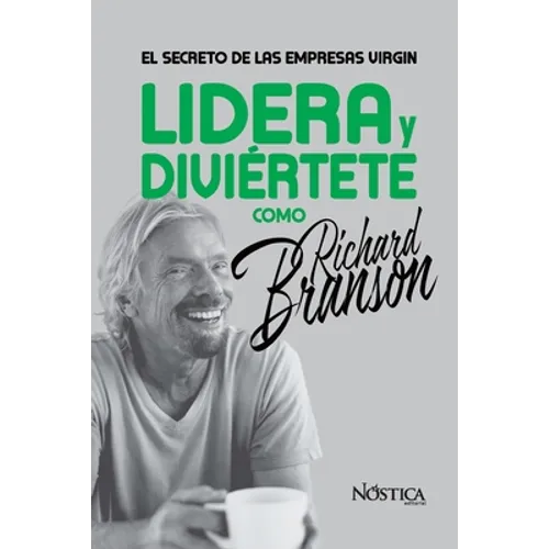 Lidera Y Diviértete Como Richard Branson: El Secreto de las Empresas Virgin