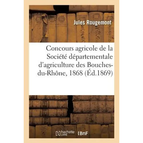 Concours agricole de la Société départementale d'agriculture des Bouches-du-Rhône: Distribution solennelle des prix, Roquevaire, 6 septembre 1868