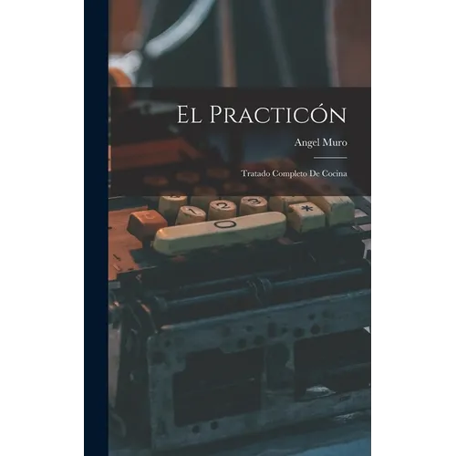 El practicón: Tratado completo de cocina