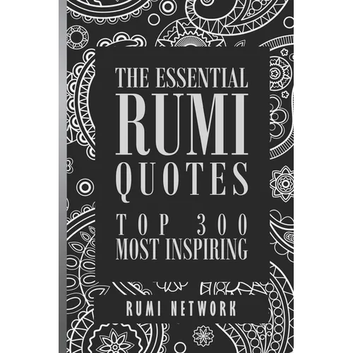 The Essential Rumi Quotes: Top 300 Most Inspiring