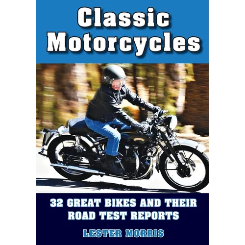 Classic Motorcycles: 32 great bikes and their road test reports
