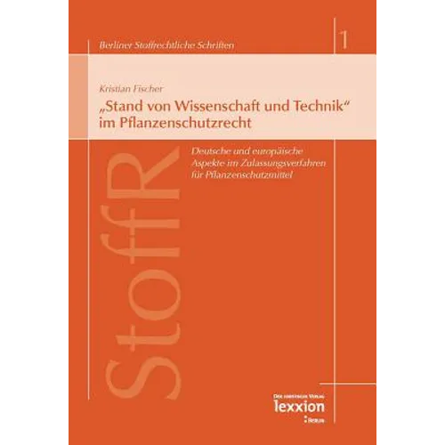 Stand Von Wissenschaft Und Technik' Im Pflanzenschutzrecht: Deutsche Und Europaische Aspekte Im Zulassungsverfahren Fur Pflanzenschutzmittel