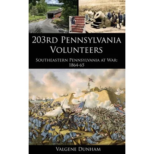 203rd Pennsylvania Volunteers: Southeastern Pennsylvania at War: 1864-65