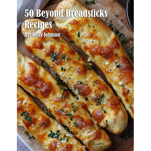 50 Beyond Breadsticks Recipes