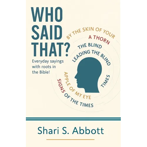 Who Said That?: Everyday sayings with roots in the Bible!