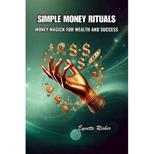 Simple Money Rituals: Money Magick for Wealth and Success