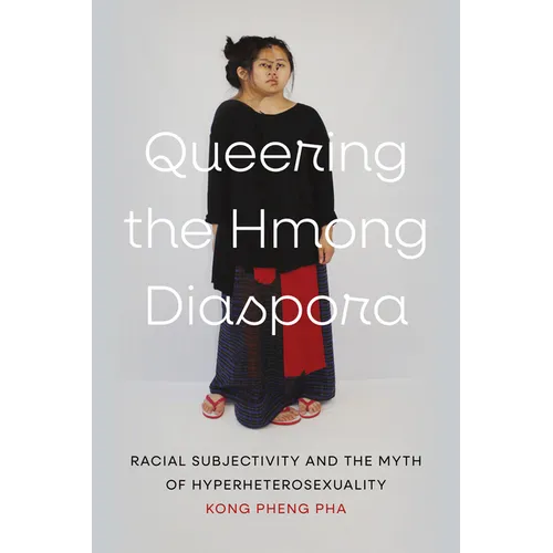 Queering the Hmong Diaspora: Racial Subjectivity and the Myth of Hyperheterosexuality