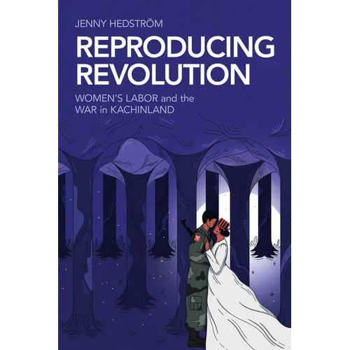 Reproducing Revolution: Women's Labor and the War in Kachinland
