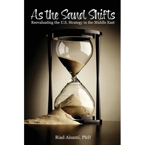 As the Sand Shifts: Reevaluating the U.S. Strategy in the Middle East