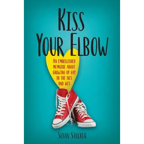 Kiss Your Elbow: An Embleshed Memoire of Growing Up in the 50's and 60's