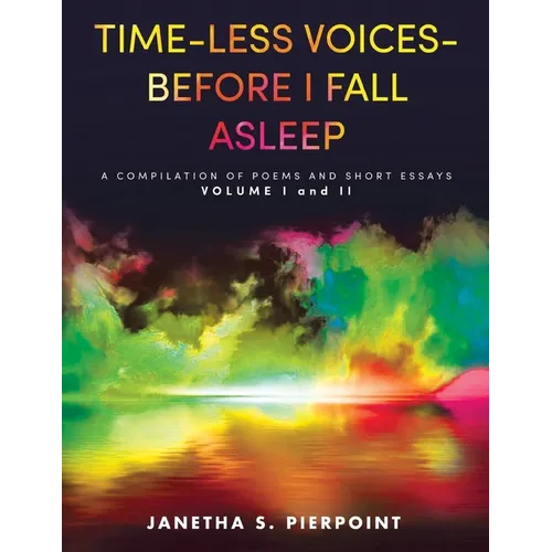 Time-Less Voices - Before I Fall Asleep: A Compilation of Poems and Short Essays Volume I and II