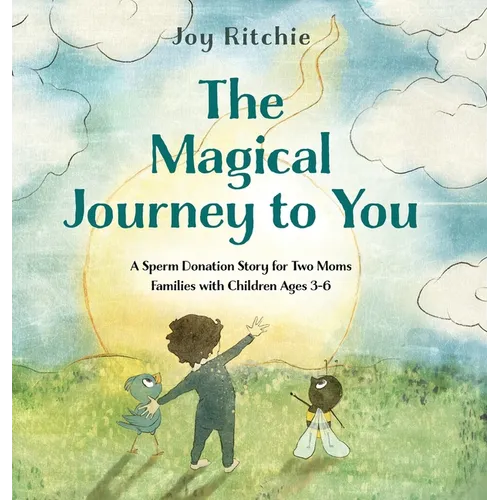 The Magical Journey to You: A Sperm Donation Story for Two Moms Families with Children Ages 3-6