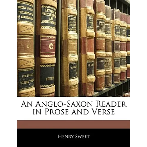 An Anglo-Saxon Reader in Prose and Verse
