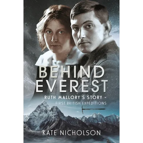 Behind Everest: Ruth Mallory's Story - First British Expeditions