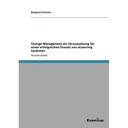 Change Management als Voraussetzung für einen erfolgreichen Einsatz von eLearning Systemen