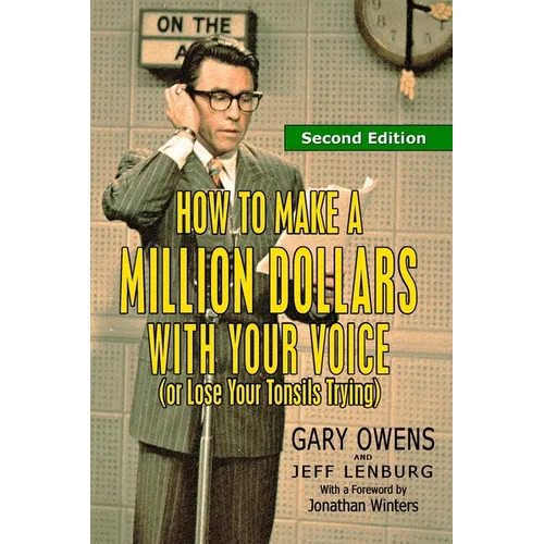 How to Make a Million Dollars With Your Voice (Or Lose Your Tonsils Trying), Second Edition