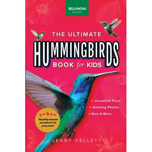 Hummingbirds The Ultimate Hummingbird Book: 100+ Amazing Hummingbird Facts, Photos, Attracting & More