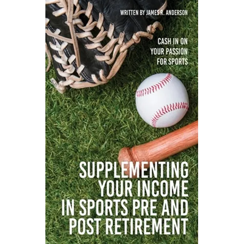 Supplementing Your Income In Sports Pre and Post Retirement: Cash In On Your Passion For Sports
