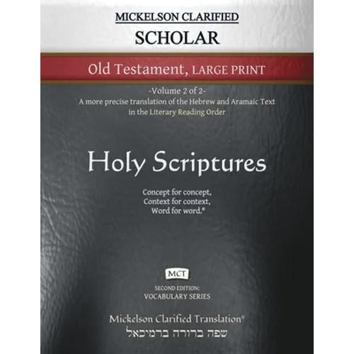 Mickelson Clarified Scholar Old Testament Large Print, MCT: -Volume 2 of 2- A more precise translation of the Hebrew and Aramaic text in the Literary
