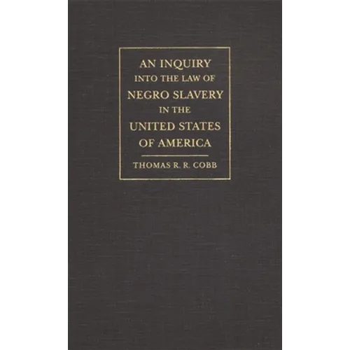 An Inquiry Into the Law of Negro Slavery in the United States of America
