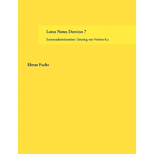 Lotus Notes Domino 7: Systemadministration: Umstieg von Version 6.x