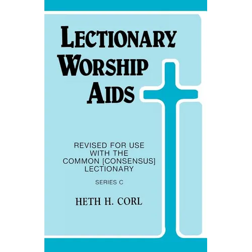 Lectionary Worship Aids: Revised For Use With Common (Consensus) Lectionary: Series C