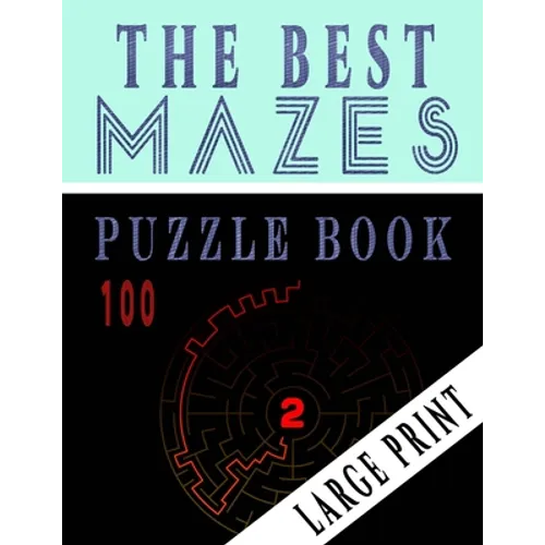 The Best 100 Mazes Puzzle Book Large print vol.2: Adult Mazes Puzzle Book. 100 Mazes Hard. Challenging Puzzle Adult. Complex Maze Books Adults. Tough