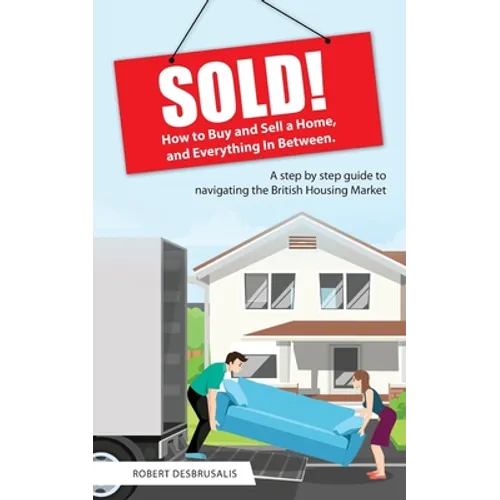 Sold!: How to Buy and Sell a Home, and Everything In Between