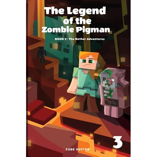 The Legend of the Zombie Pigman Book 3: The Nether Adventures