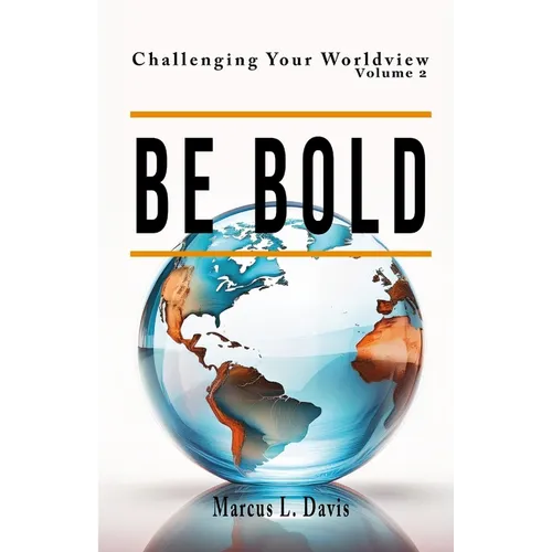 Challenging Your Worldview Vol. 2 Be Bold