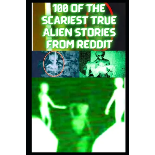 100 Of The Scariest True Alien Stories From Reddit: True Alien. UFO, Alien Abduction Stories