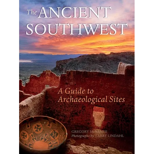 Ancient Southwest: A Guide to Archaelogical Sites