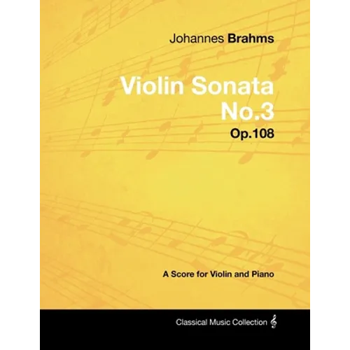 Johannes Brahms - Violin Sonata No.3 - Op.108 - A Score for Violin and Piano