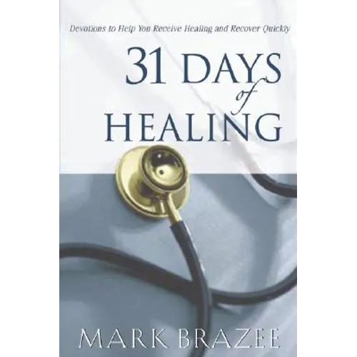 31 Days of Healing: Devotions to Help You Receive Healing and Recover Quickly